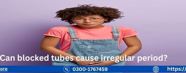 Can blocked tubes cause irregular period
